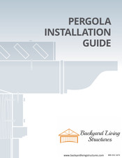 Backyard Living Structures PERGOLA Installation Manual