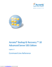 ACRONIS BACKUP AND RECOVERY 10 ADVANCED SERVER SBS EDITION - COMMAND LINE REFERENCE UPDATE 3 Cli Reference Manual