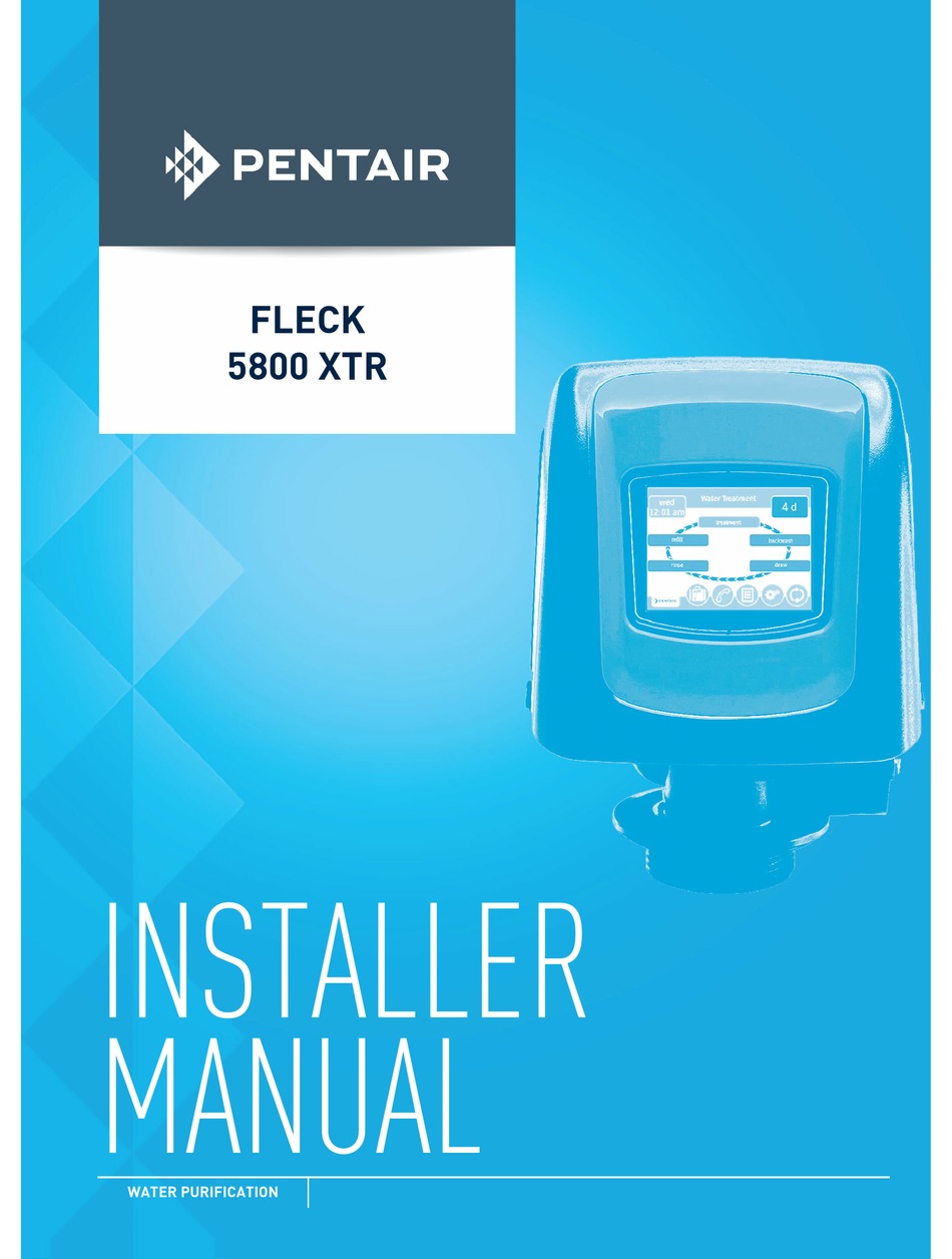 PENTAIR FLECK 5800 XTR WATER FILTRATION SYSTEM INSTALLER MANUAL