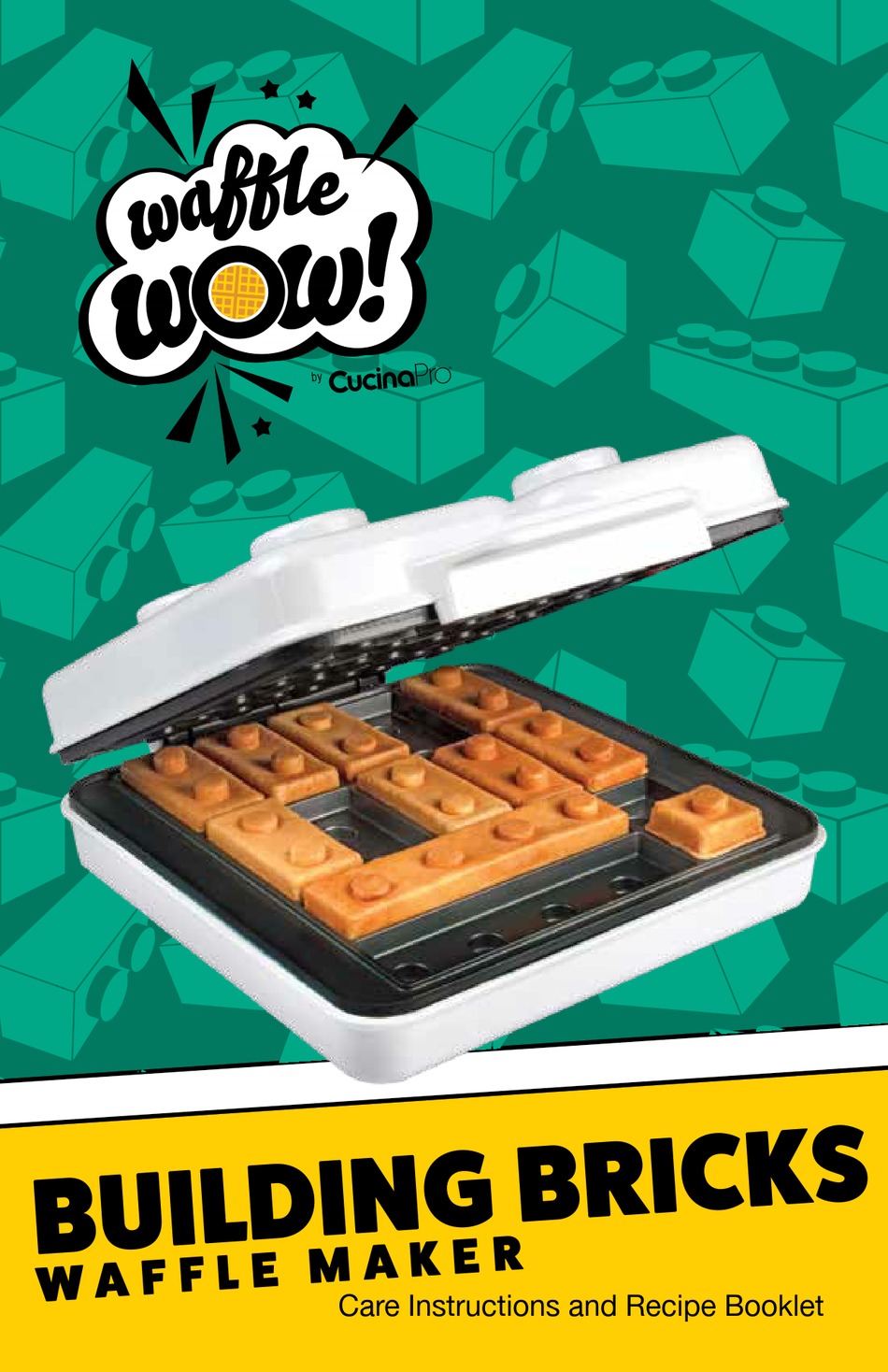 CUCINAPRO WAFFLE WOW! BUILDING BRICKS CARE INSTRUCTIONS AND RECIPE