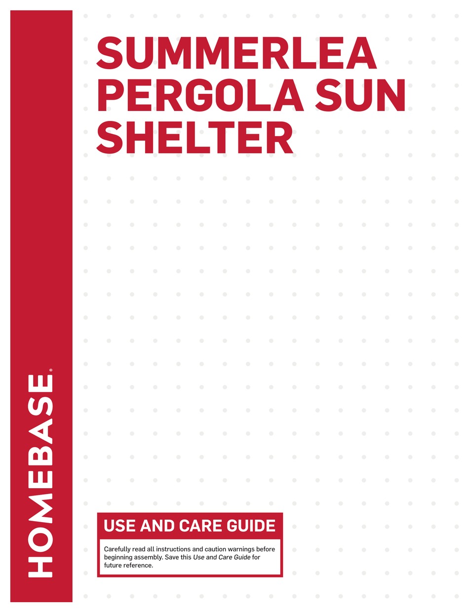 HOMEBASE SUMMERLEA PERGOLA SUN SHELTER USE AND CARE MANUAL Pdf Download
