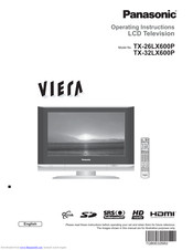 PANASONIC Viera TX-26LX600P
Viera TX-32LX600P Operating Instructions Manual