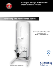 Ace Heating Solutions Packaged Storage Water Heater Steam-to-Water System Operating And Maintenance Manual