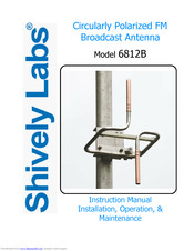 Shively Labs 6812B Instruction Manual Installation, Operation, & Maintenance