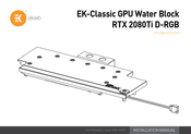 ekwb EK-Classic GPU Water Block
RTX 2080Ti D-RGB Installation Manual