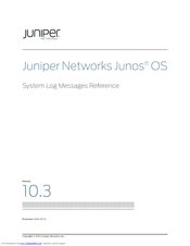Juniper JUNOS OS 10.3 - SYSTEM LOG MESSAGES REFERENCE 7-12-2010 Reference Manual
